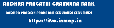 ANDHRA PRAGATHI GRAMEENA BANK  ANDHRA PRADESH PRAKASAM EEDUMUDI EEDUMUDI  ifsc code